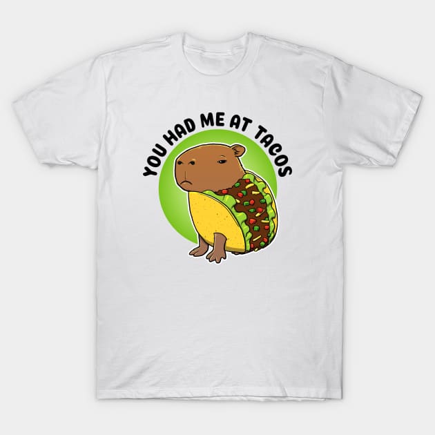 You had me at tacos Capybara Taco T-Shirt by capydays